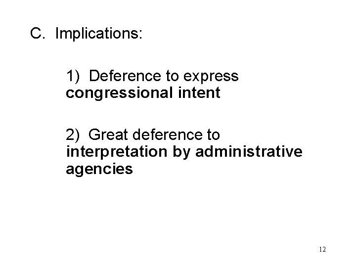 C. Implications: 1) Deference to express congressional intent 2) Great deference to interpretation by