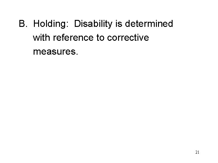 B. Holding: Disability is determined with reference to corrective measures. 21 