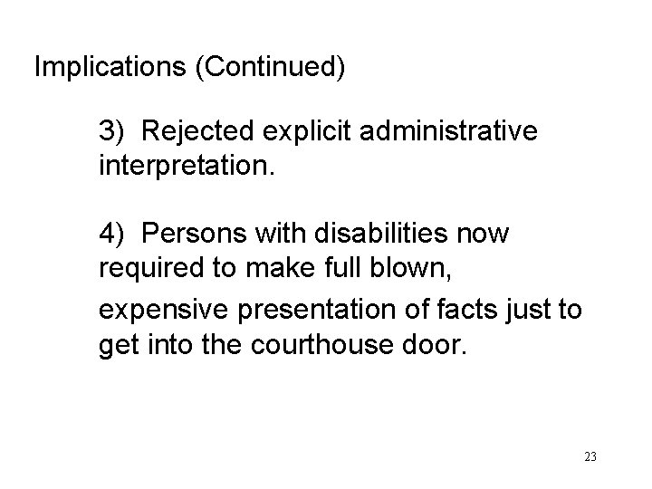 Implications (Continued) 3) Rejected explicit administrative interpretation. 4) Persons with disabilities now required to