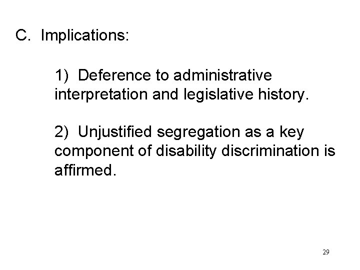 C. Implications: 1) Deference to administrative interpretation and legislative history. 2) Unjustified segregation as