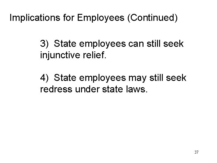 Implications for Employees (Continued) 3) State employees can still seek injunctive relief. 4) State