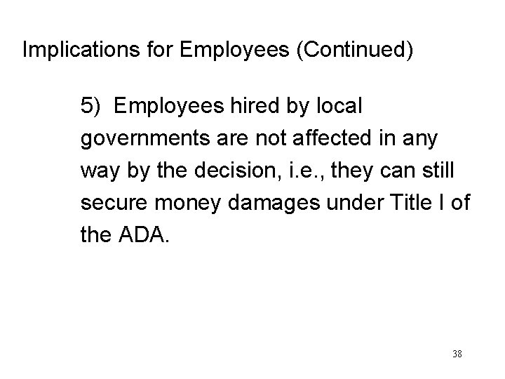 Implications for Employees (Continued) 5) Employees hired by local governments are not affected in