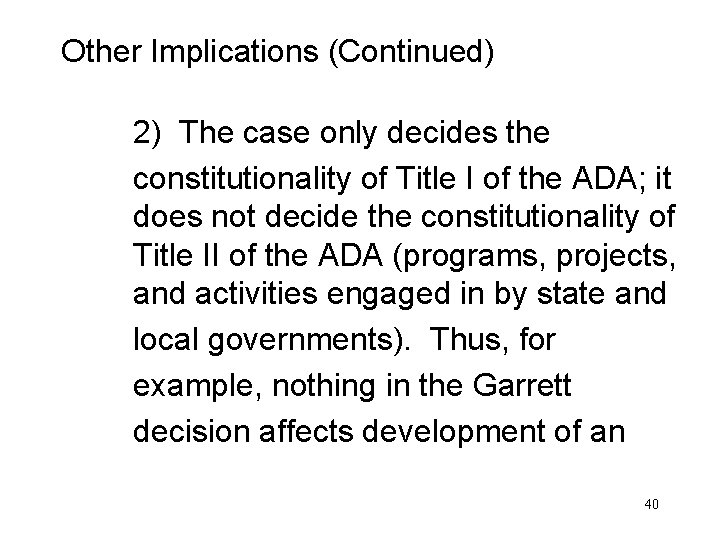 Other Implications (Continued) 2) The case only decides the constitutionality of Title I of