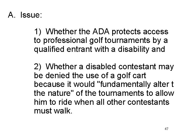 A. Issue: 1) Whether the ADA protects access to professional golf tournaments by a