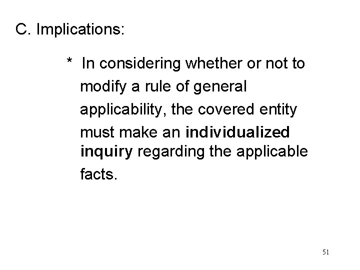 C. Implications: * In considering whether or not to modify a rule of general