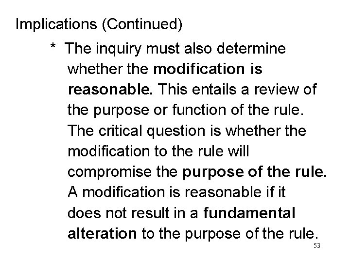 Implications (Continued) * The inquiry must also determine whether the modification is reasonable. This