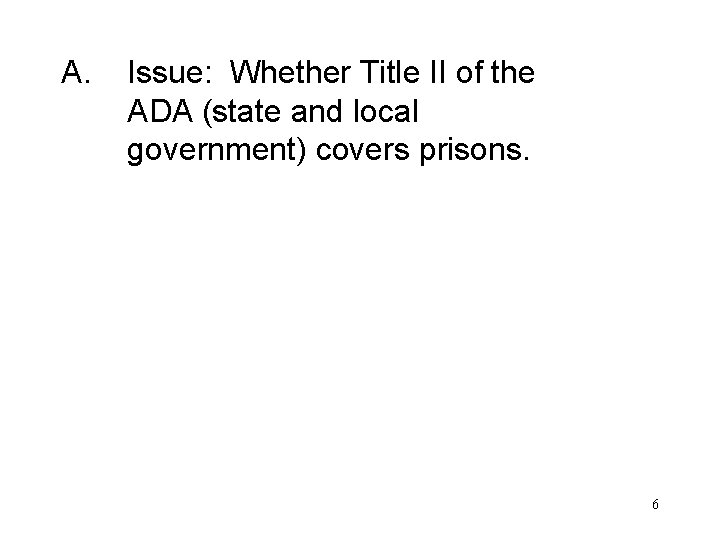 A. Issue: Whether Title II of the ADA (state and local government) covers prisons.