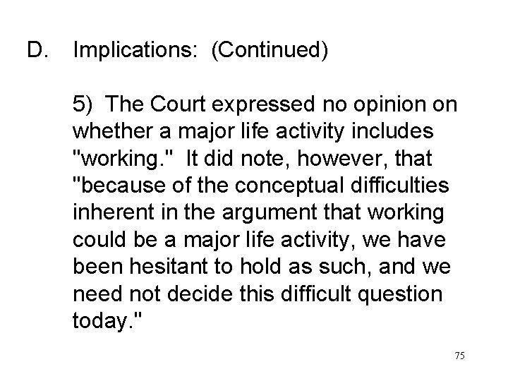 D. Implications: (Continued) 5) The Court expressed no opinion on whether a major life