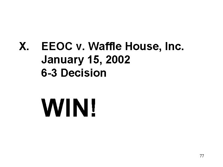 X. EEOC v. Waffle House, Inc. January 15, 2002 6 -3 Decision WIN! 77