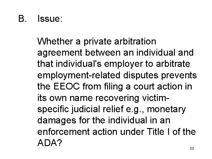 B. Issue: Whether a private arbitration agreement between an individual and that individual's employer