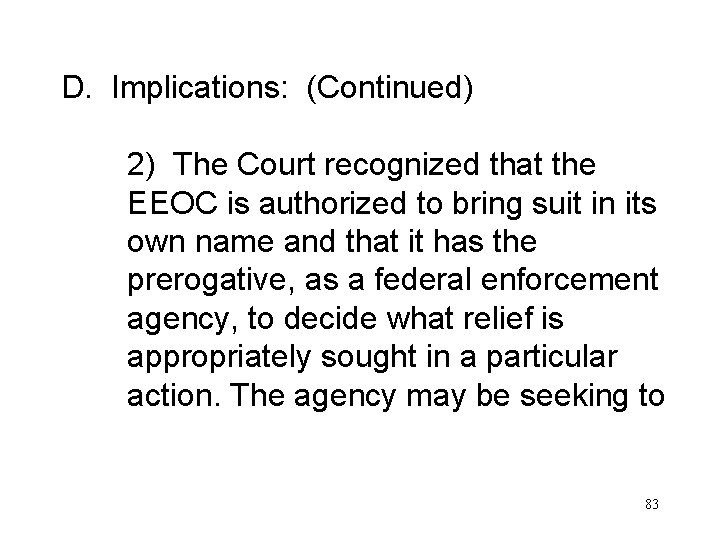 D. Implications: (Continued) 2) The Court recognized that the EEOC is authorized to bring
