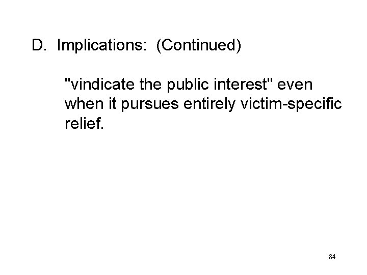 D. Implications: (Continued) "vindicate the public interest" even when it pursues entirely victim-specific relief.