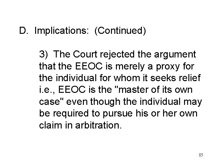 D. Implications: (Continued) 3) The Court rejected the argument that the EEOC is merely