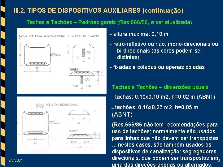 III. 2. TIPOS DE DISPOSITIVOS AUXILIARES (continuação) Tachas e Tachões – Padrões gerais (Res.