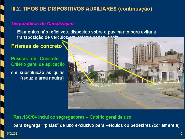 III. 2. TIPOS DE DISPOSITIVOS AUXILIARES (continuação) Dispositivos de Canalização Elementos não refletivos, dispostos