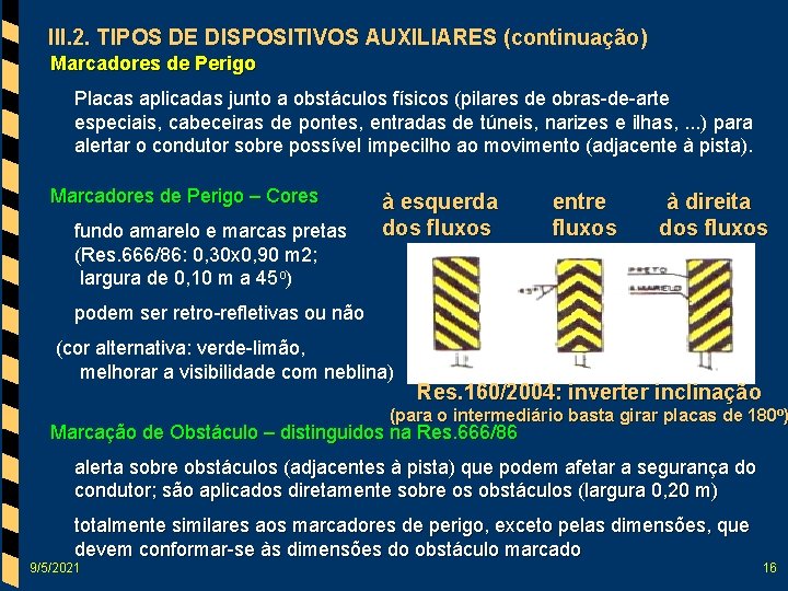 III. 2. TIPOS DE DISPOSITIVOS AUXILIARES (continuação) Marcadores de Perigo Placas aplicadas junto a