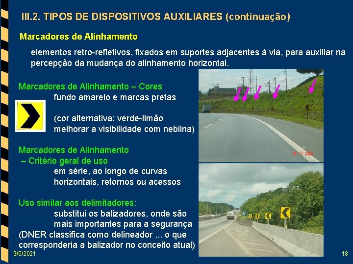 III. 2. TIPOS DE DISPOSITIVOS AUXILIARES (continuação) Marcadores de Alinhamento elementos retro-refletivos, fixados em