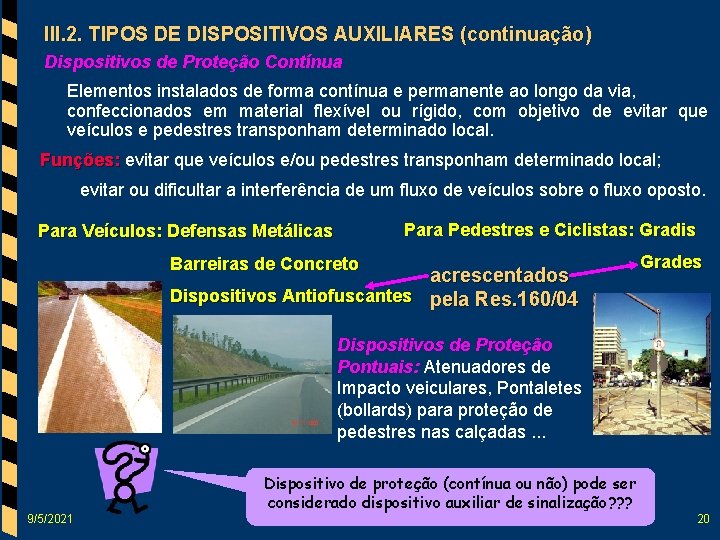 III. 2. TIPOS DE DISPOSITIVOS AUXILIARES (continuação) Dispositivos de Proteção Contínua Elementos instalados de