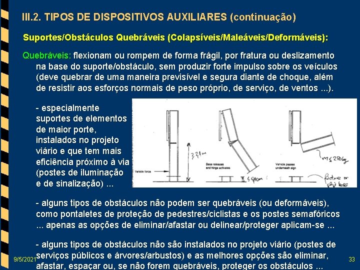 III. 2. TIPOS DE DISPOSITIVOS AUXILIARES (continuação) Suportes/Obstáculos Quebráveis (Colapsíveis/Maleáveis/Deformáveis): Quebráveis: flexionam ou rompem