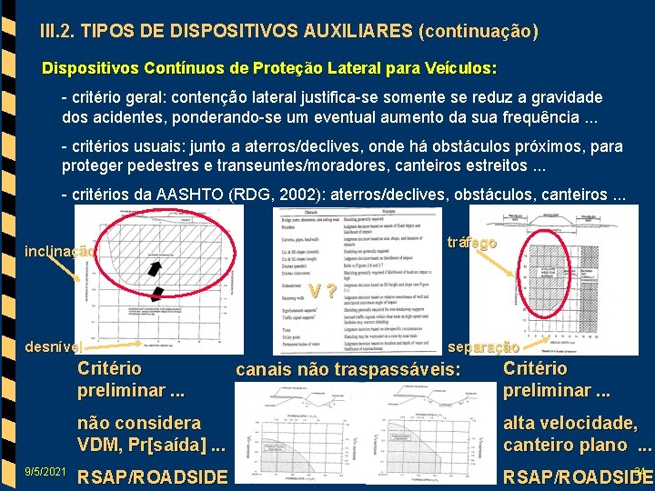 III. 2. TIPOS DE DISPOSITIVOS AUXILIARES (continuação) Dispositivos Contínuos de Proteção Lateral para Veículos: