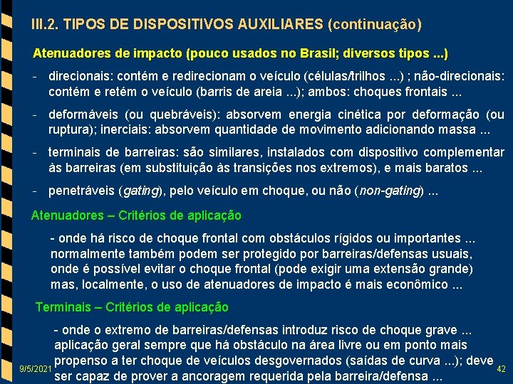 III. 2. TIPOS DE DISPOSITIVOS AUXILIARES (continuação) Atenuadores de impacto (pouco usados no Brasil;