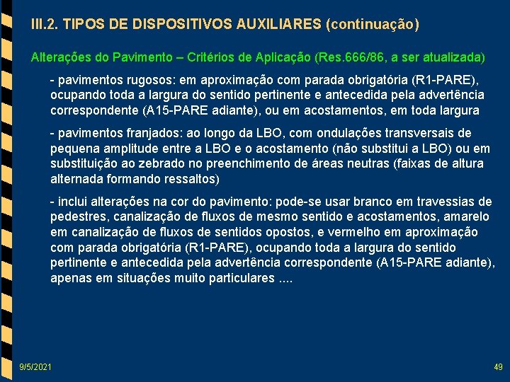 III. 2. TIPOS DE DISPOSITIVOS AUXILIARES (continuação) Alterações do Pavimento – Critérios de Aplicação