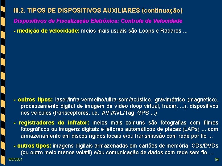 III. 2. TIPOS DE DISPOSITIVOS AUXILIARES (continuação) Dispositivos de Fiscalização Eletrônica: Controle de Velocidade