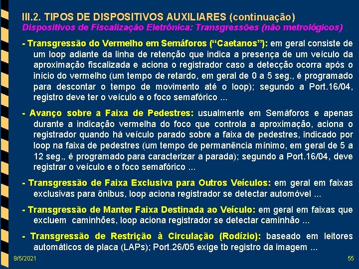 III. 2. TIPOS DE DISPOSITIVOS AUXILIARES (continuação) Dispositivos de Fiscalização Eletrônica: Transgressões (não metrológicos)