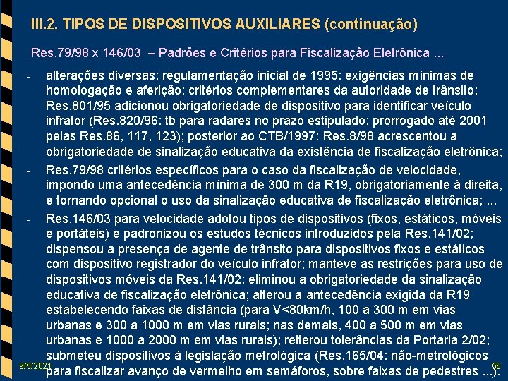 III. 2. TIPOS DE DISPOSITIVOS AUXILIARES (continuação) Res. 79/98 x 146/03 – Padrões e