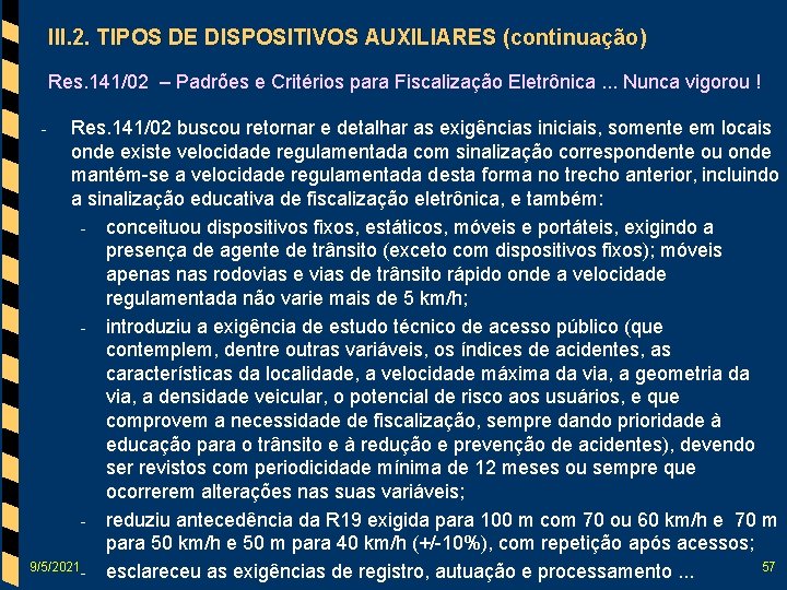 III. 2. TIPOS DE DISPOSITIVOS AUXILIARES (continuação) Res. 141/02 – Padrões e Critérios para