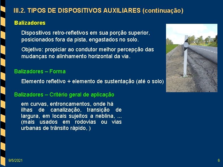 III. 2. TIPOS DE DISPOSITIVOS AUXILIARES (continuação) Balizadores Dispositivos retro-refletivos em sua porção superior,