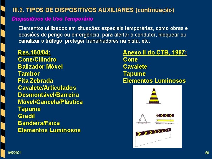 III. 2. TIPOS DE DISPOSITIVOS AUXILIARES (continuação) Dispositivos de Uso Temporário Elementos utilizados em