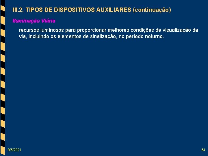 III. 2. TIPOS DE DISPOSITIVOS AUXILIARES (continuação) Iluminação Viária recursos luminosos para proporcionar melhores