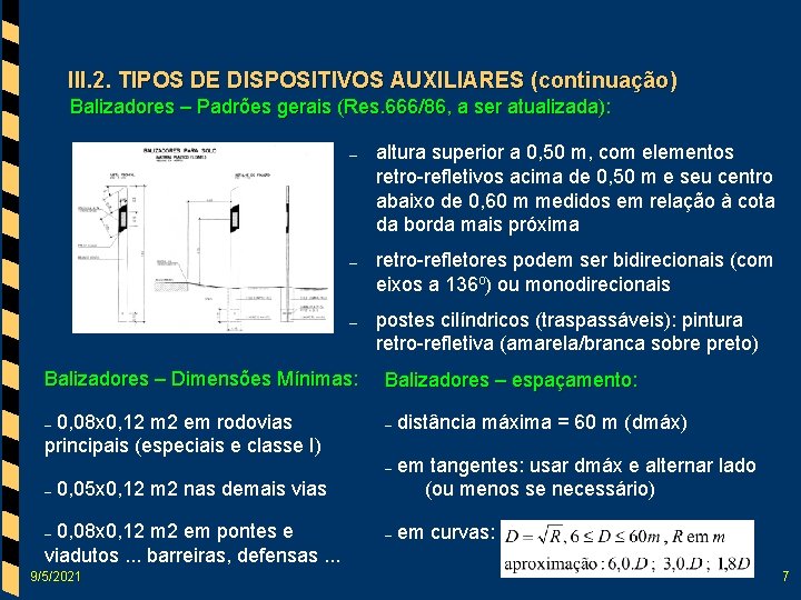 III. 2. TIPOS DE DISPOSITIVOS AUXILIARES (continuação) Balizadores – Padrões gerais (Res. 666/86, a