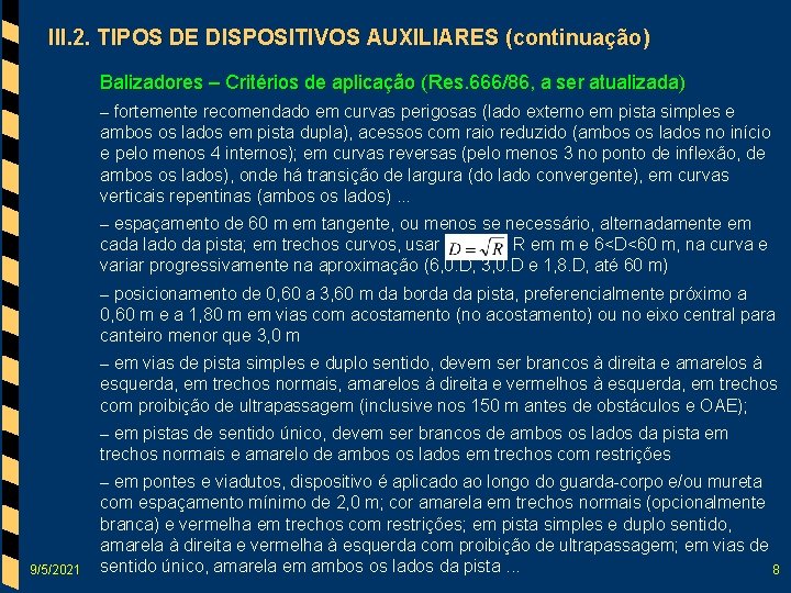 III. 2. TIPOS DE DISPOSITIVOS AUXILIARES (continuação) Balizadores – Critérios de aplicação (Res. 666/86,