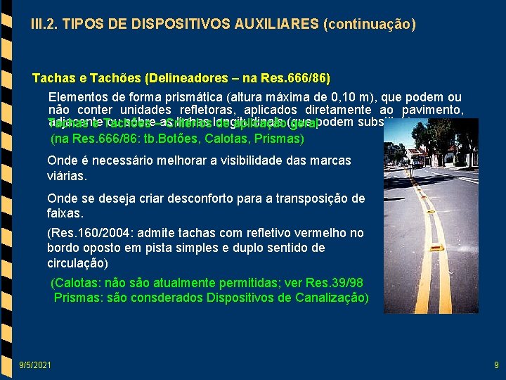 III. 2. TIPOS DE DISPOSITIVOS AUXILIARES (continuação) Tachas e Tachões (Delineadores – na Res.