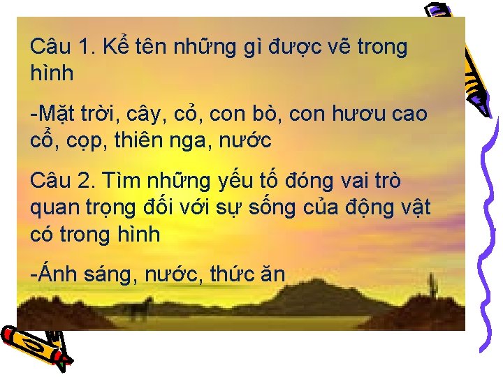 Câu 1. Kể tên những gì được vẽ trong hình -Mặt trời, cây, cỏ,