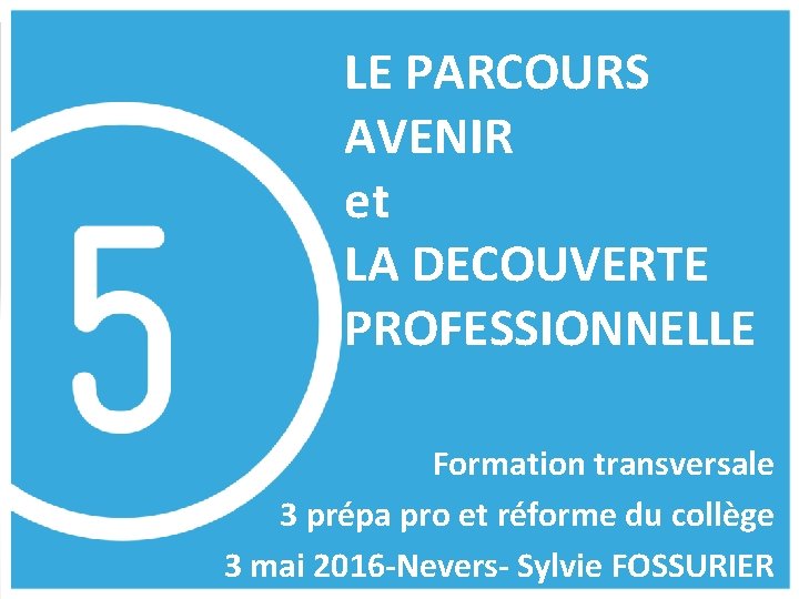 LE PARCOURS AVENIR et LA DECOUVERTE PROFESSIONNELLE Formation transversale 3 prépa pro et réformewww.