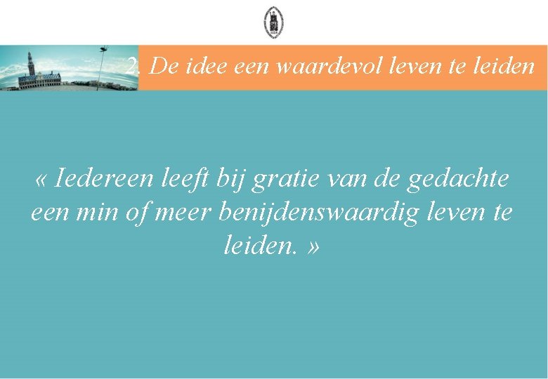 2. De idee een waardevol leven te leiden « Iedereen leeft bij gratie van