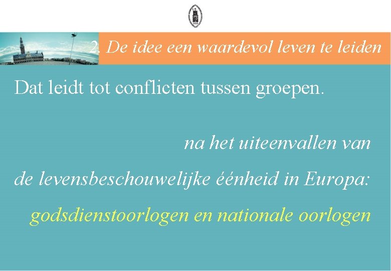 2. De idee een waardevol leven te leiden Dat leidt tot conflicten tussen groepen.