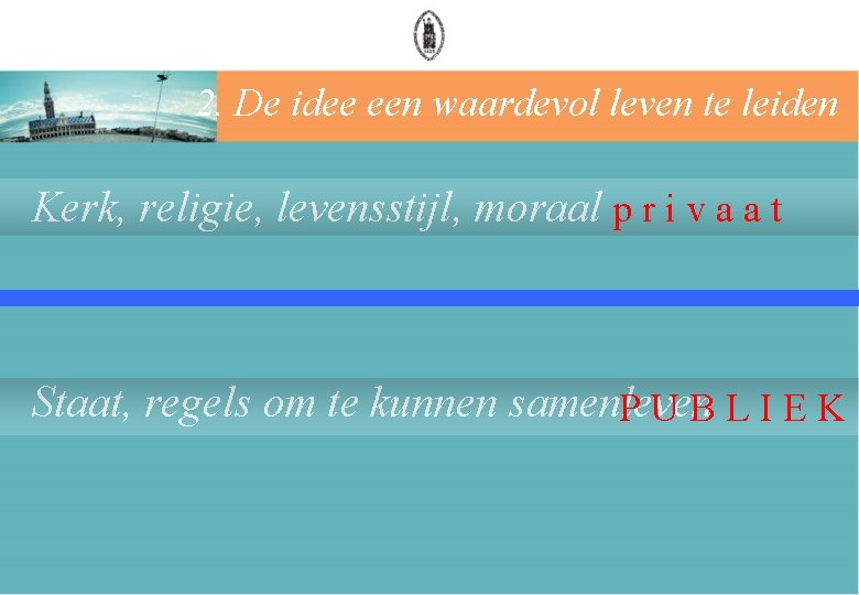 2. De idee een waardevol leven te leiden Kerk, religie, levensstijl, moraal p r