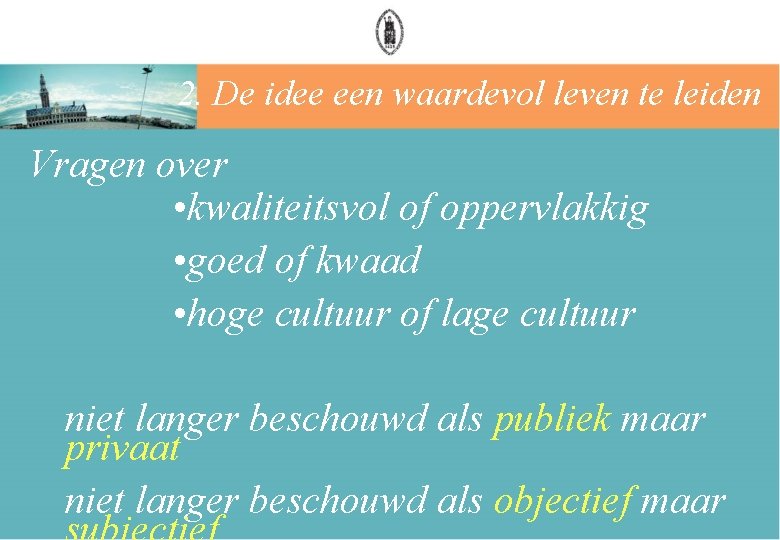 2. De idee een waardevol leven te leiden Vragen over • kwaliteitsvol of oppervlakkig