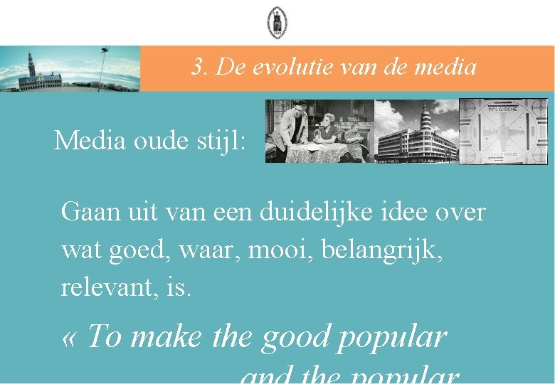 3. De evolutie van de media Media oude stijl: Gaan uit van een duidelijke