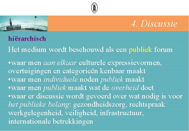 4. Discussie hiërarchisch Het medium wordt beschouwd als een publiek forum • waar men