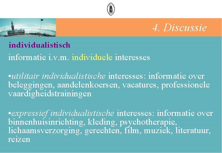 4. Discussie individualistisch informatie i. v. m. individuele interesses • utilitair individualistische interesses: informatie