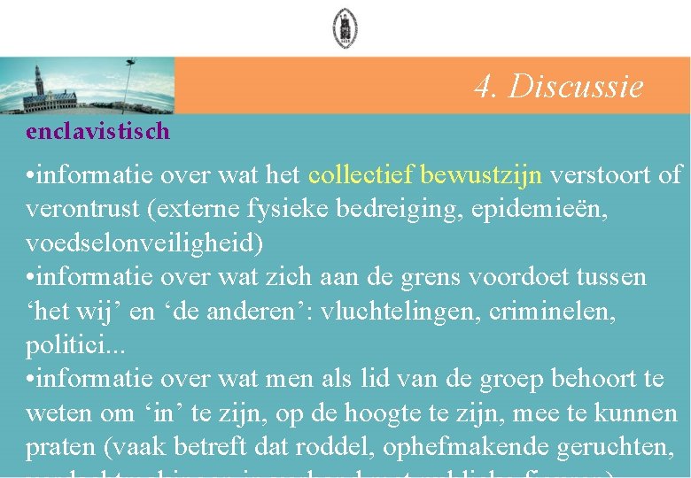 4. Discussie enclavistisch • informatie over wat het collectief bewustzijn verstoort of verontrust (externe