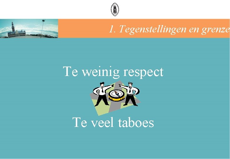 1. Tegenstellingen en grenzen Te weinig respect Te veel taboes 