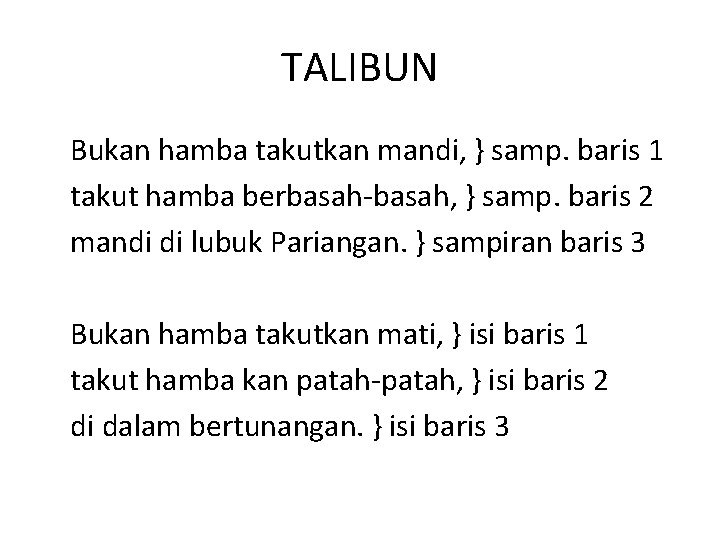 TALIBUN Bukan hamba takutkan mandi, } samp. baris 1 takut hamba berbasah-basah, } samp.