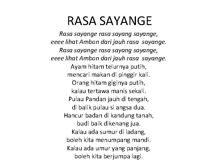 RASA SAYANGE Rasa sayange rasa sayange, eeee lihat Ambon dari jauh rasa sayange. Ayam