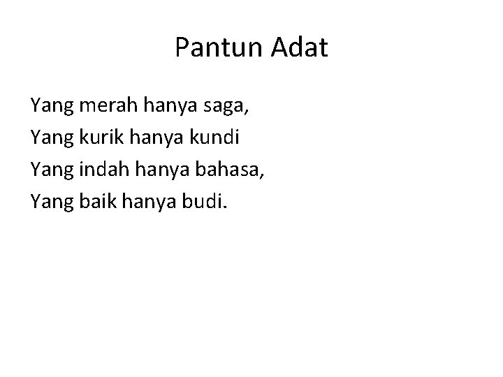 Pantun Adat Yang merah hanya saga, Yang kurik hanya kundi Yang indah hanya bahasa,